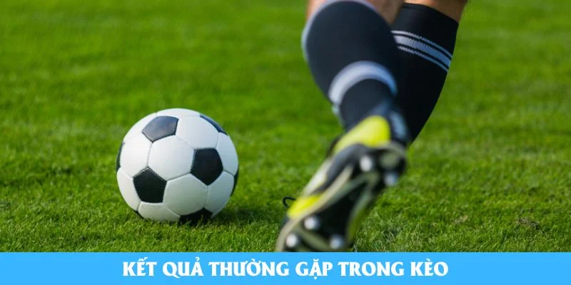 Kết quả thường gặp trong kèo