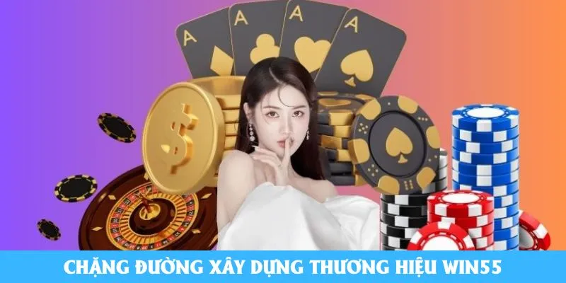 Chặng đường xây dựng thương hiệu Win55