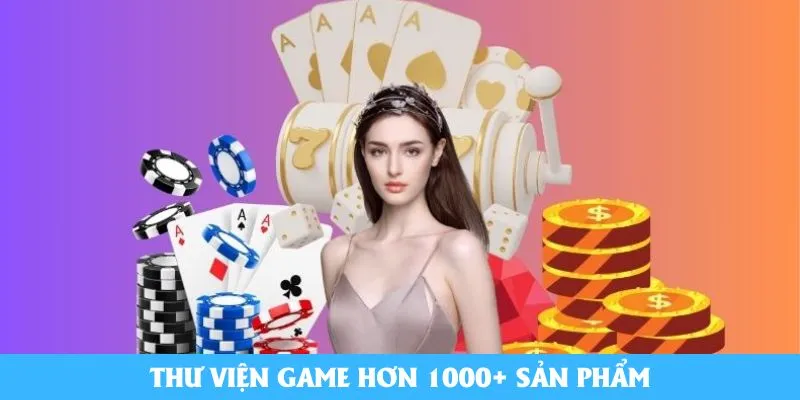 Thư viện game hơn 1000+ sản phẩm